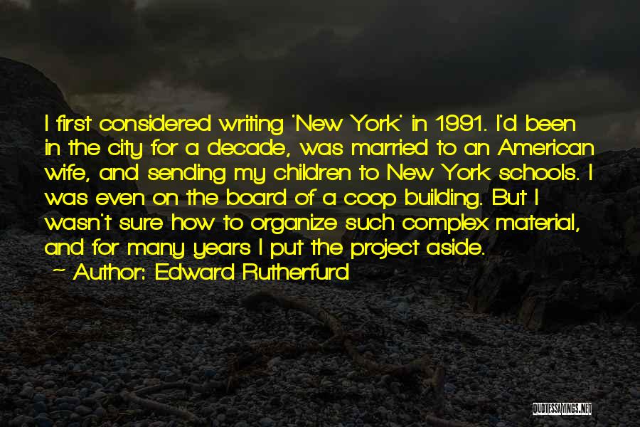 Edward Rutherfurd Quotes: I First Considered Writing 'new York' In 1991. I'd Been In The City For A Decade, Was Married To An