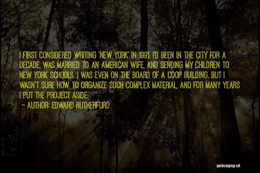 Edward Rutherfurd Quotes: I First Considered Writing 'new York' In 1991. I'd Been In The City For A Decade, Was Married To An