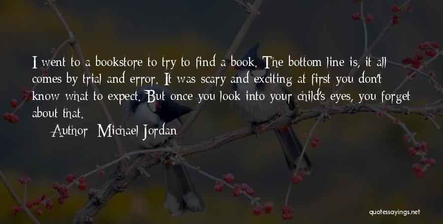 Michael Jordan Quotes: I Went To A Bookstore To Try To Find A Book. The Bottom Line Is, It All Comes By Trial