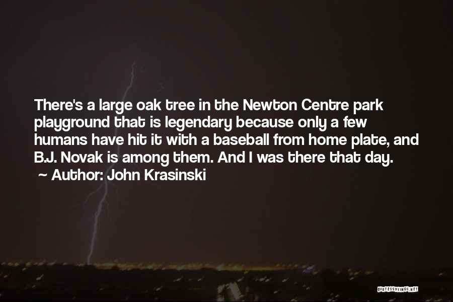 John Krasinski Quotes: There's A Large Oak Tree In The Newton Centre Park Playground That Is Legendary Because Only A Few Humans Have