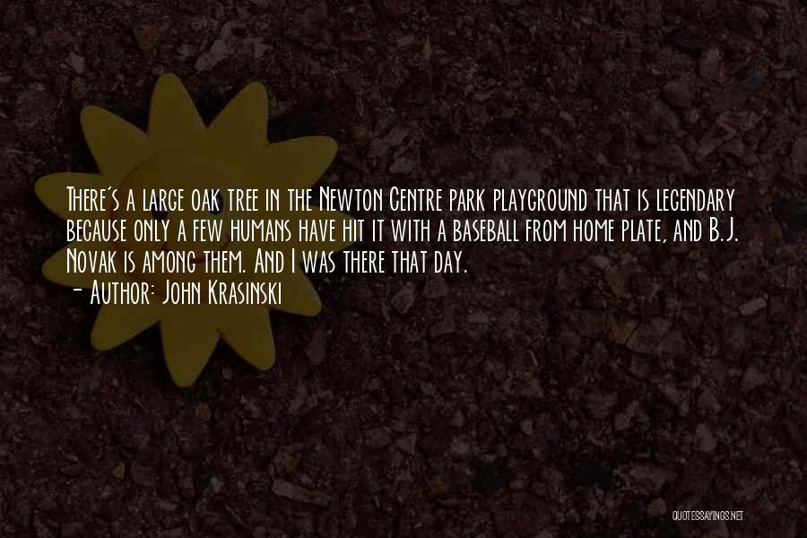 John Krasinski Quotes: There's A Large Oak Tree In The Newton Centre Park Playground That Is Legendary Because Only A Few Humans Have