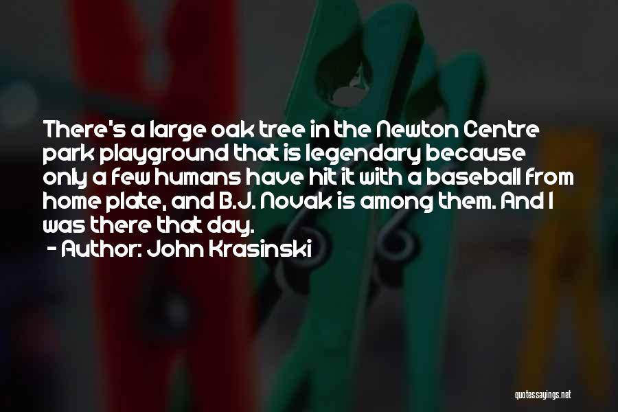 John Krasinski Quotes: There's A Large Oak Tree In The Newton Centre Park Playground That Is Legendary Because Only A Few Humans Have