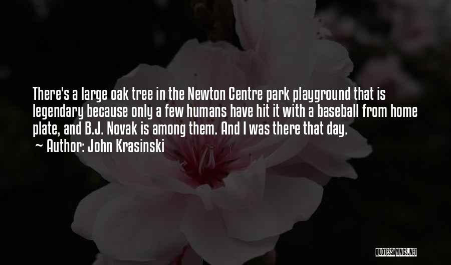 John Krasinski Quotes: There's A Large Oak Tree In The Newton Centre Park Playground That Is Legendary Because Only A Few Humans Have