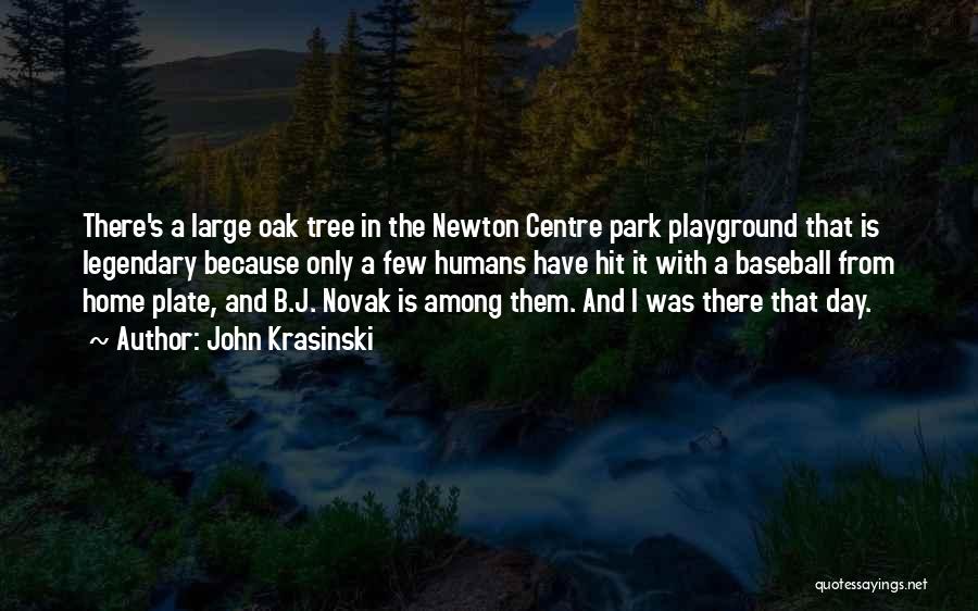 John Krasinski Quotes: There's A Large Oak Tree In The Newton Centre Park Playground That Is Legendary Because Only A Few Humans Have