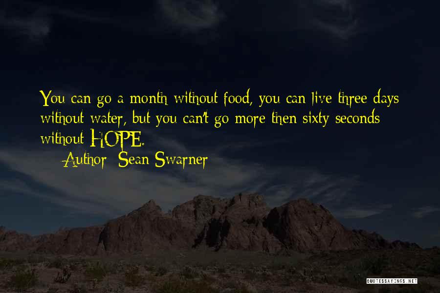 Sean Swarner Quotes: You Can Go A Month Without Food, You Can Live Three Days Without Water, But You Can't Go More Then