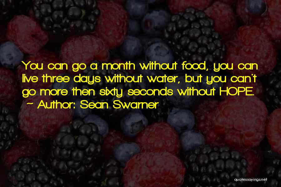 Sean Swarner Quotes: You Can Go A Month Without Food, You Can Live Three Days Without Water, But You Can't Go More Then