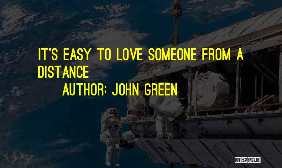 John Green Quotes: It's Easy To Love Someone From A Distance