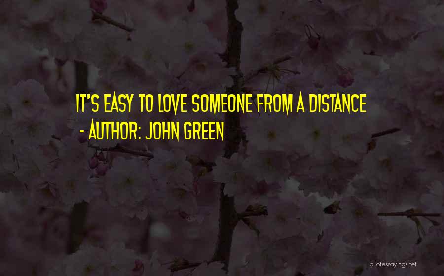 John Green Quotes: It's Easy To Love Someone From A Distance
