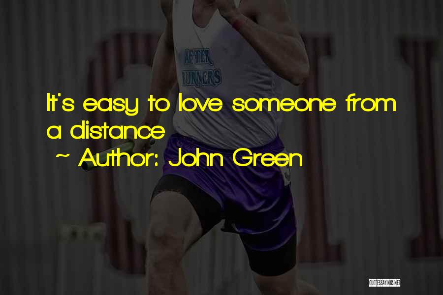 John Green Quotes: It's Easy To Love Someone From A Distance