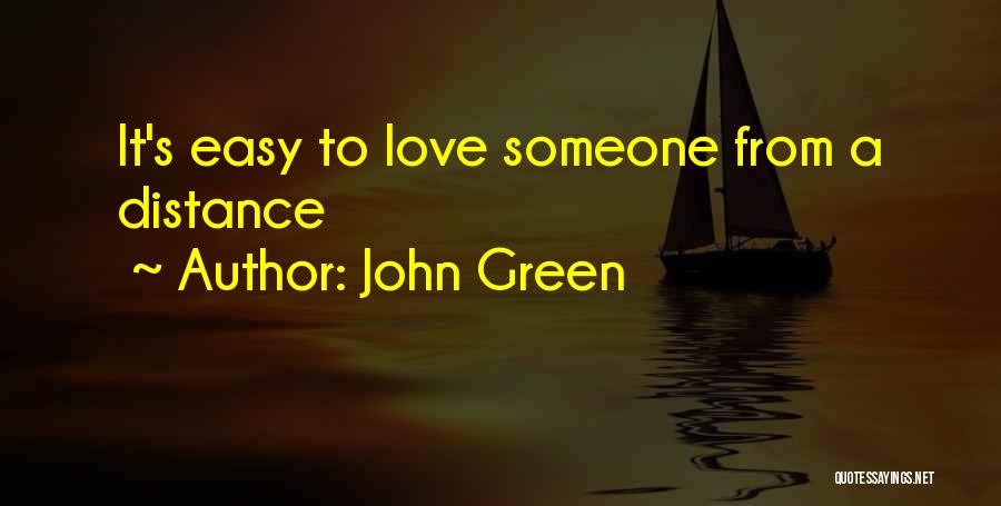 John Green Quotes: It's Easy To Love Someone From A Distance