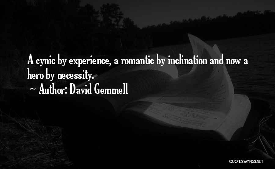 David Gemmell Quotes: A Cynic By Experience, A Romantic By Inclination And Now A Hero By Necessity.