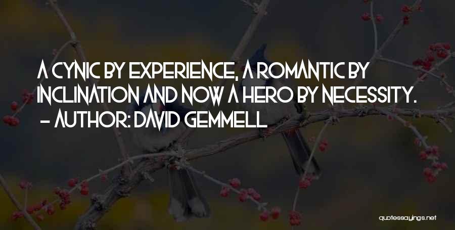 David Gemmell Quotes: A Cynic By Experience, A Romantic By Inclination And Now A Hero By Necessity.