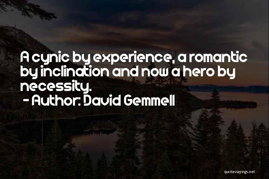 David Gemmell Quotes: A Cynic By Experience, A Romantic By Inclination And Now A Hero By Necessity.