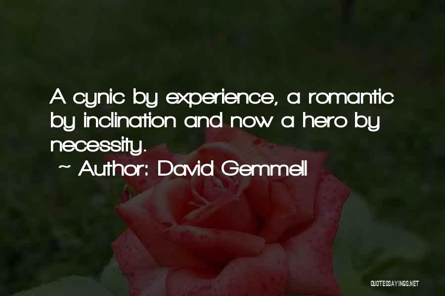 David Gemmell Quotes: A Cynic By Experience, A Romantic By Inclination And Now A Hero By Necessity.