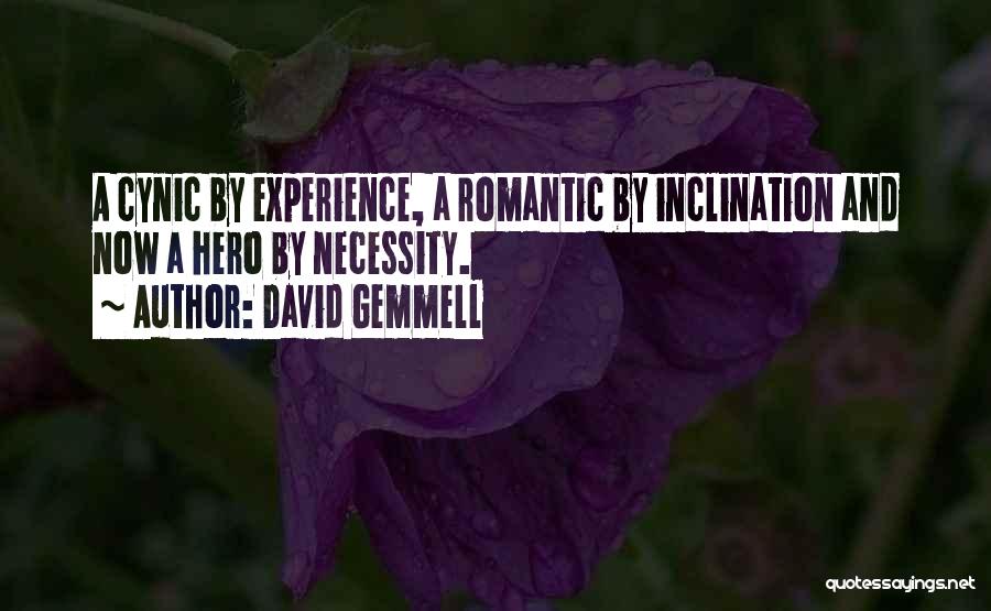 David Gemmell Quotes: A Cynic By Experience, A Romantic By Inclination And Now A Hero By Necessity.