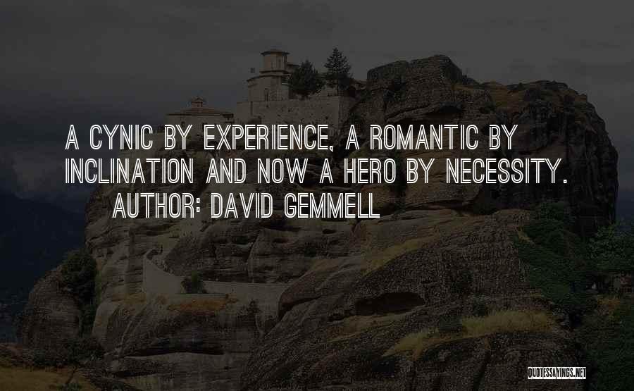 David Gemmell Quotes: A Cynic By Experience, A Romantic By Inclination And Now A Hero By Necessity.