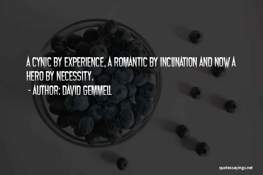 David Gemmell Quotes: A Cynic By Experience, A Romantic By Inclination And Now A Hero By Necessity.