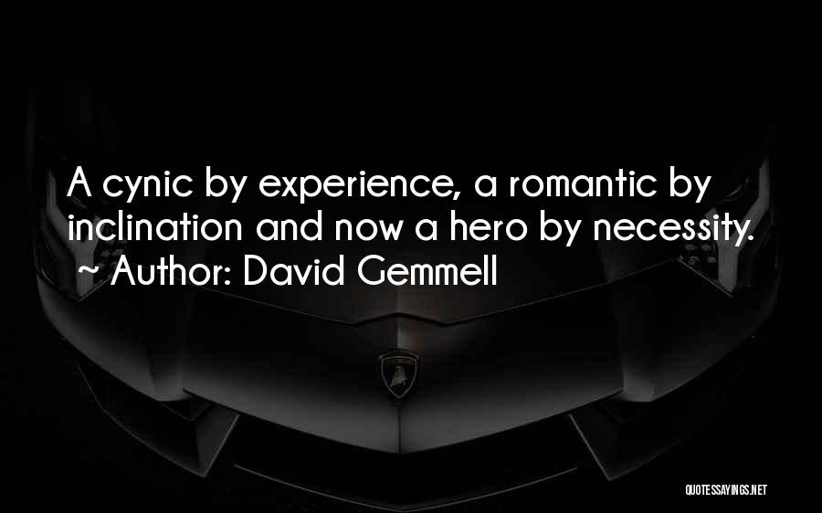 David Gemmell Quotes: A Cynic By Experience, A Romantic By Inclination And Now A Hero By Necessity.