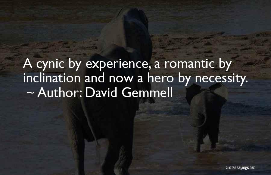 David Gemmell Quotes: A Cynic By Experience, A Romantic By Inclination And Now A Hero By Necessity.