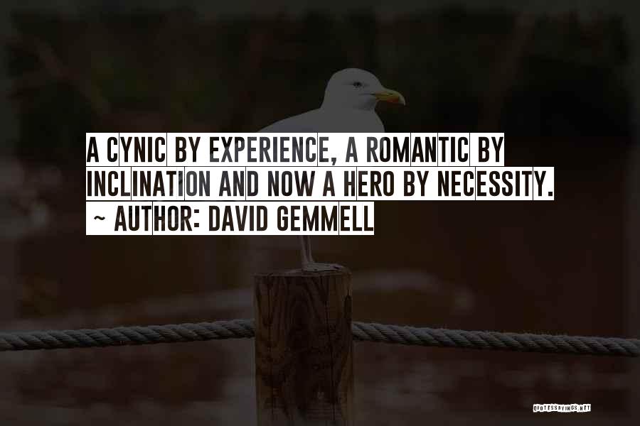 David Gemmell Quotes: A Cynic By Experience, A Romantic By Inclination And Now A Hero By Necessity.