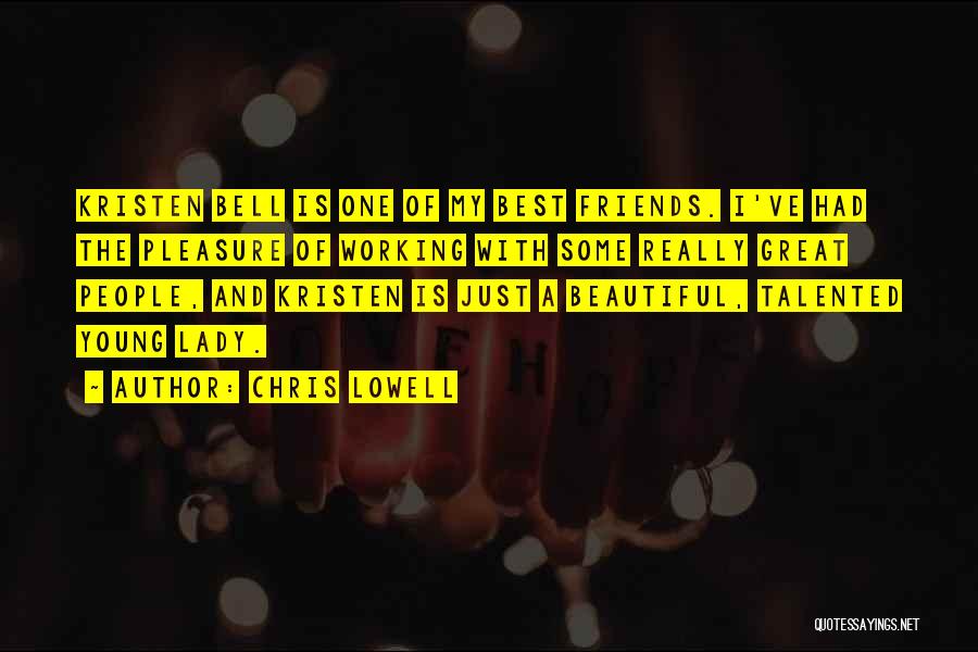 Chris Lowell Quotes: Kristen Bell Is One Of My Best Friends. I've Had The Pleasure Of Working With Some Really Great People, And