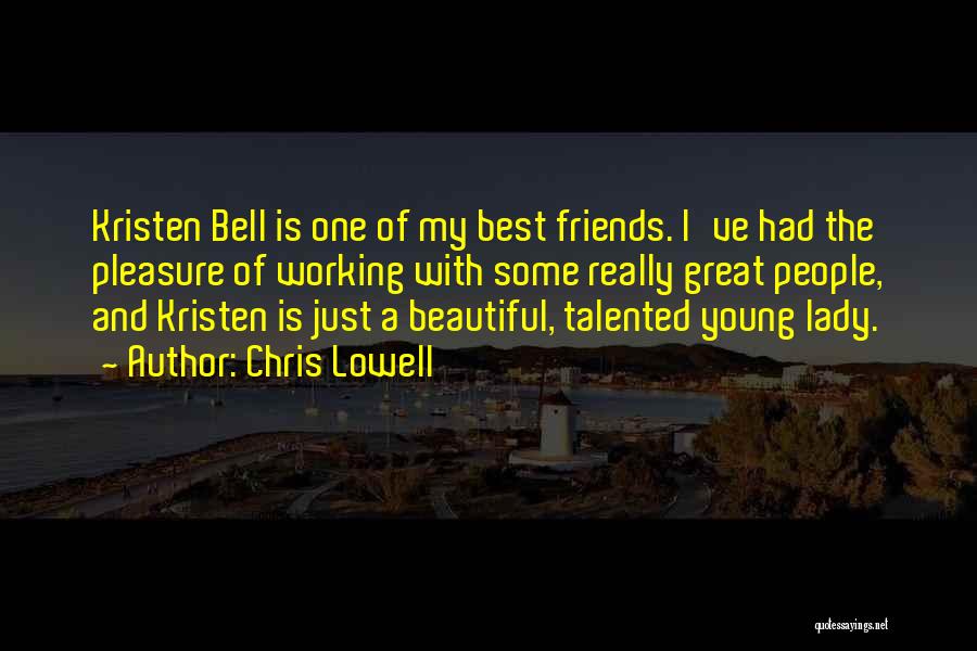 Chris Lowell Quotes: Kristen Bell Is One Of My Best Friends. I've Had The Pleasure Of Working With Some Really Great People, And