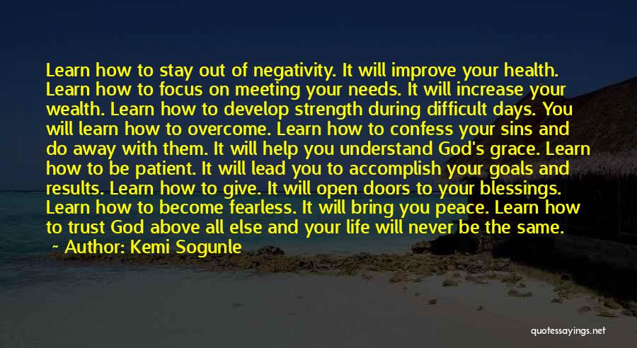 Kemi Sogunle Quotes: Learn How To Stay Out Of Negativity. It Will Improve Your Health. Learn How To Focus On Meeting Your Needs.