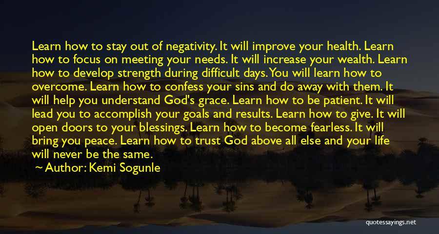 Kemi Sogunle Quotes: Learn How To Stay Out Of Negativity. It Will Improve Your Health. Learn How To Focus On Meeting Your Needs.