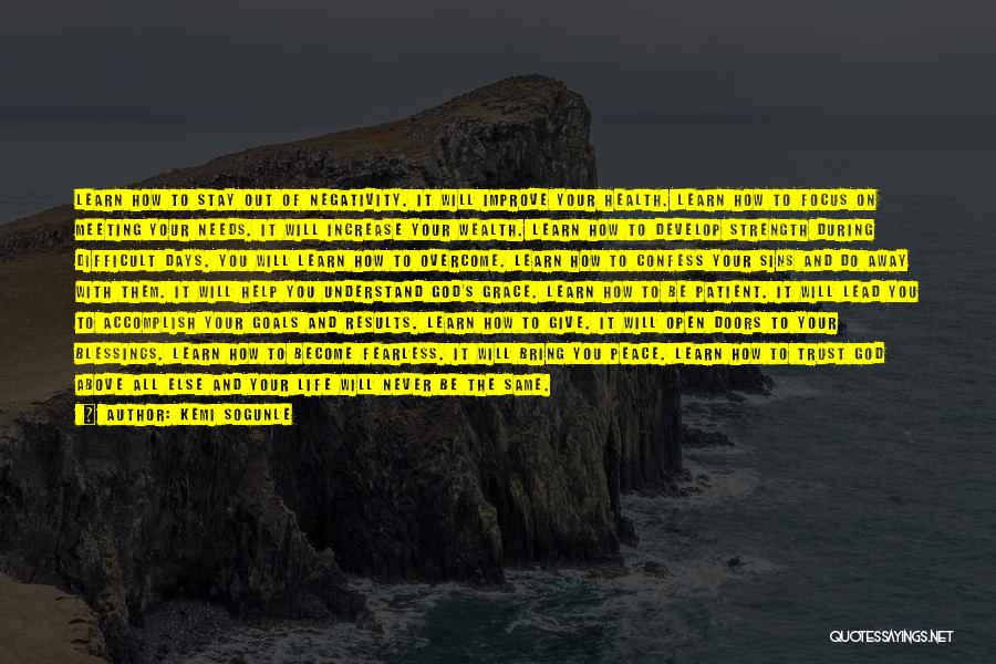 Kemi Sogunle Quotes: Learn How To Stay Out Of Negativity. It Will Improve Your Health. Learn How To Focus On Meeting Your Needs.