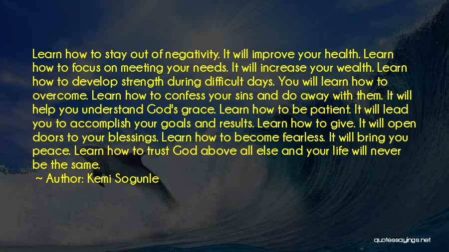 Kemi Sogunle Quotes: Learn How To Stay Out Of Negativity. It Will Improve Your Health. Learn How To Focus On Meeting Your Needs.