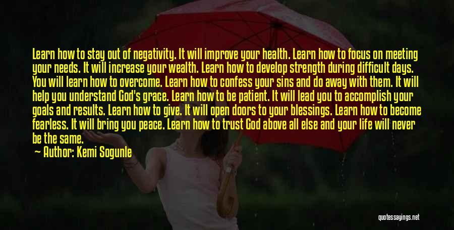 Kemi Sogunle Quotes: Learn How To Stay Out Of Negativity. It Will Improve Your Health. Learn How To Focus On Meeting Your Needs.