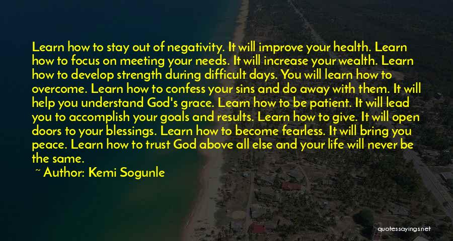 Kemi Sogunle Quotes: Learn How To Stay Out Of Negativity. It Will Improve Your Health. Learn How To Focus On Meeting Your Needs.