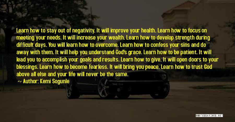 Kemi Sogunle Quotes: Learn How To Stay Out Of Negativity. It Will Improve Your Health. Learn How To Focus On Meeting Your Needs.