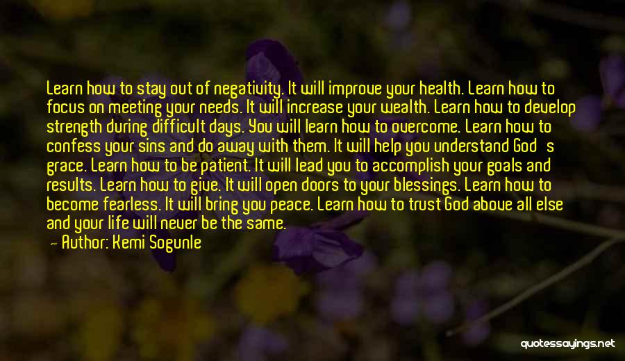 Kemi Sogunle Quotes: Learn How To Stay Out Of Negativity. It Will Improve Your Health. Learn How To Focus On Meeting Your Needs.