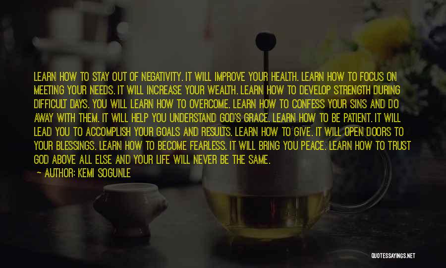 Kemi Sogunle Quotes: Learn How To Stay Out Of Negativity. It Will Improve Your Health. Learn How To Focus On Meeting Your Needs.