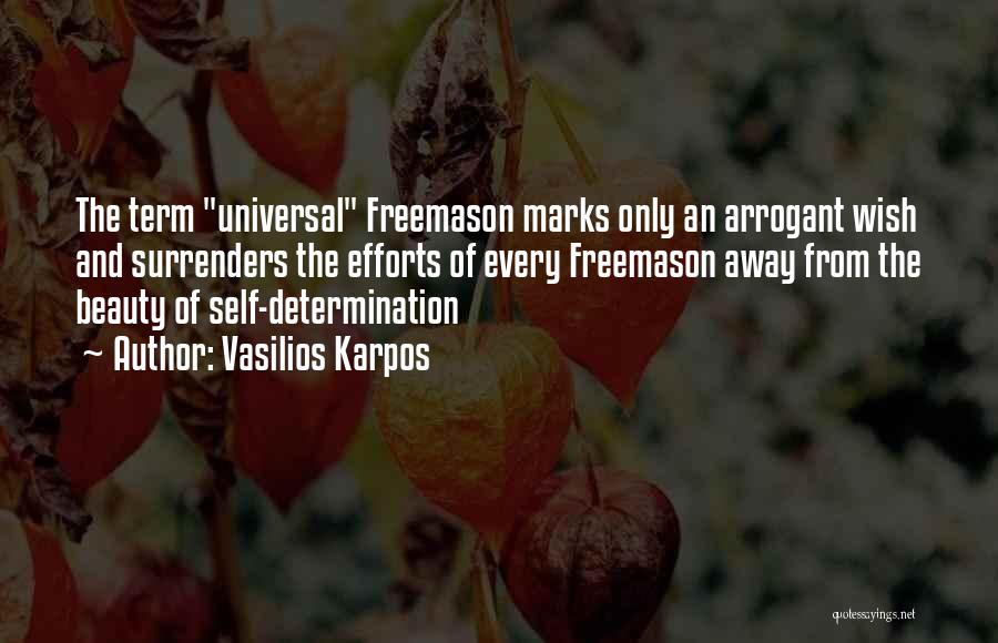 Vasilios Karpos Quotes: The Term Universal Freemason Marks Only An Arrogant Wish And Surrenders The Efforts Of Every Freemason Away From The Beauty