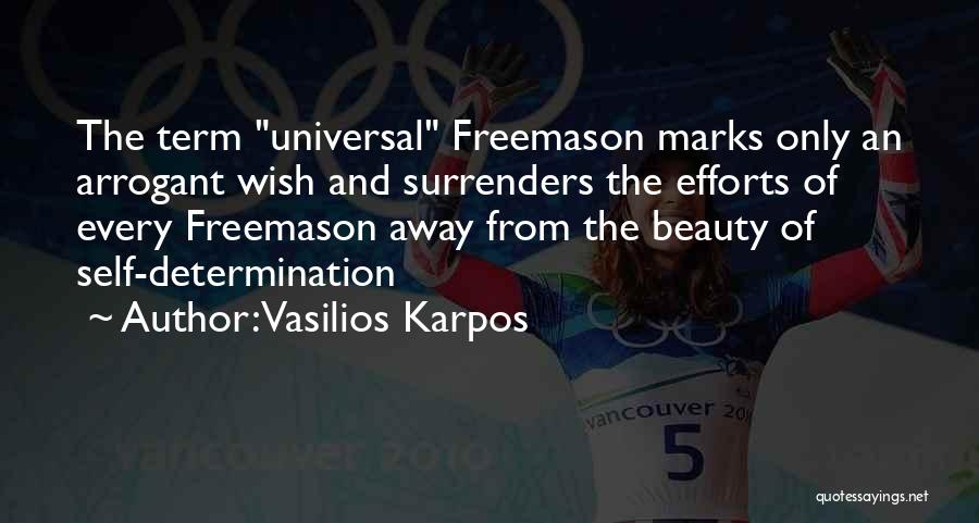 Vasilios Karpos Quotes: The Term Universal Freemason Marks Only An Arrogant Wish And Surrenders The Efforts Of Every Freemason Away From The Beauty