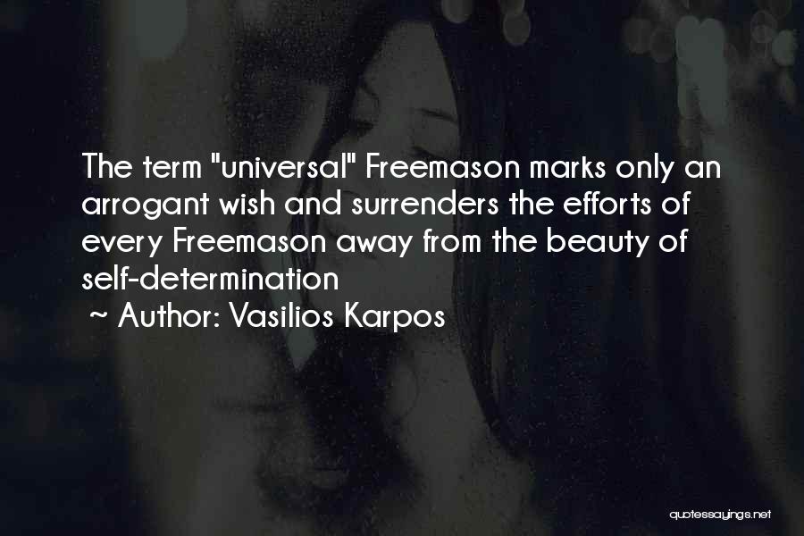 Vasilios Karpos Quotes: The Term Universal Freemason Marks Only An Arrogant Wish And Surrenders The Efforts Of Every Freemason Away From The Beauty