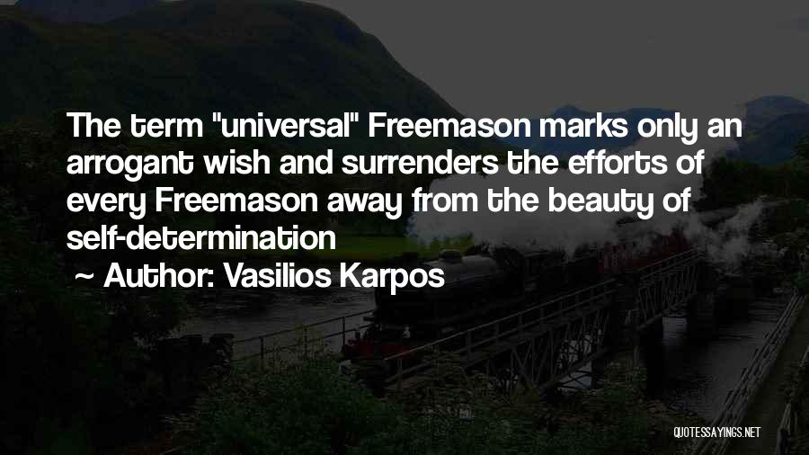 Vasilios Karpos Quotes: The Term Universal Freemason Marks Only An Arrogant Wish And Surrenders The Efforts Of Every Freemason Away From The Beauty