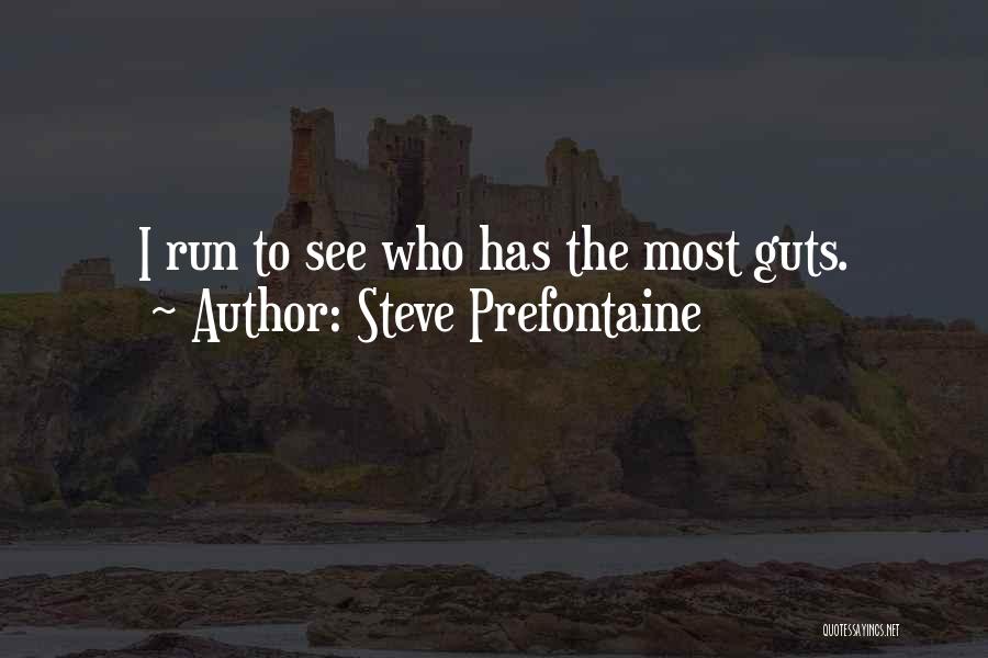 Steve Prefontaine Quotes: I Run To See Who Has The Most Guts.