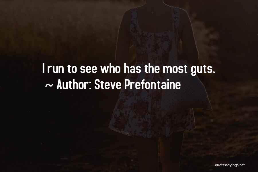 Steve Prefontaine Quotes: I Run To See Who Has The Most Guts.