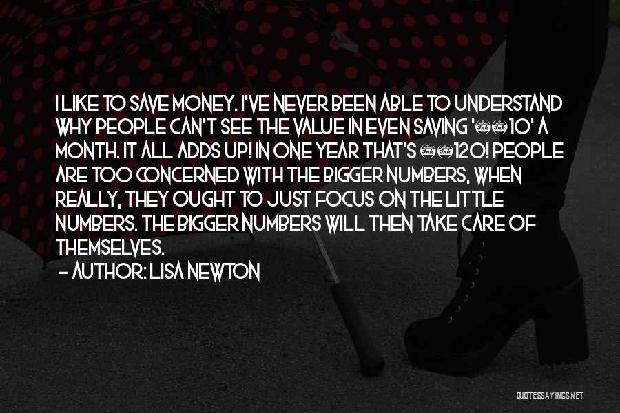 Lisa Newton Quotes: I Like To Save Money. I've Never Been Able To Understand Why People Can't See The Value In Even Saving