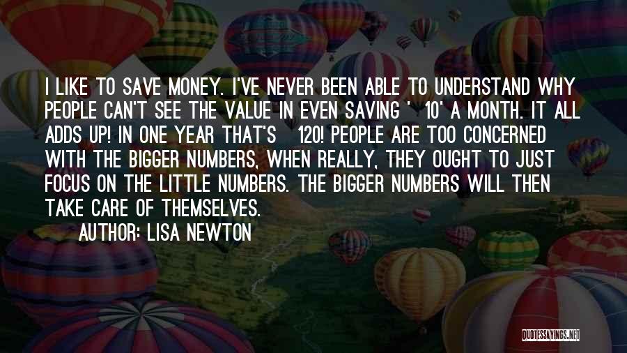 Lisa Newton Quotes: I Like To Save Money. I've Never Been Able To Understand Why People Can't See The Value In Even Saving