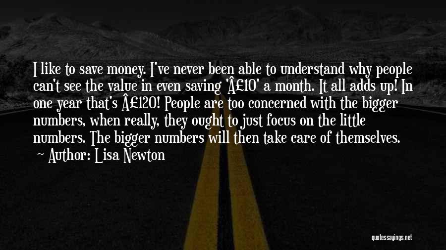 Lisa Newton Quotes: I Like To Save Money. I've Never Been Able To Understand Why People Can't See The Value In Even Saving