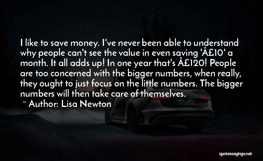 Lisa Newton Quotes: I Like To Save Money. I've Never Been Able To Understand Why People Can't See The Value In Even Saving