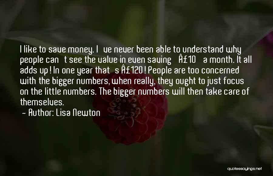 Lisa Newton Quotes: I Like To Save Money. I've Never Been Able To Understand Why People Can't See The Value In Even Saving