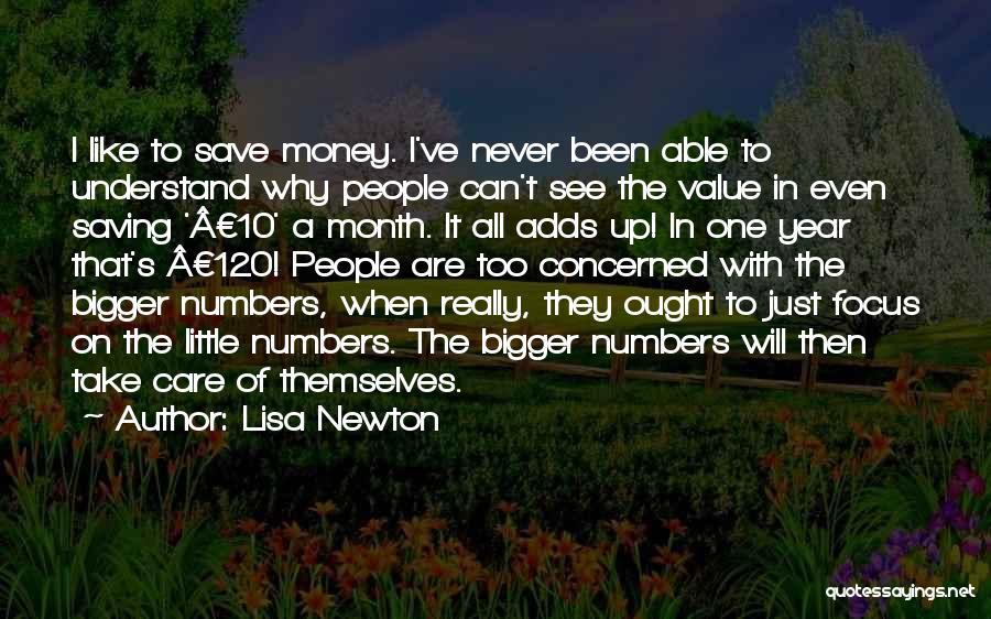 Lisa Newton Quotes: I Like To Save Money. I've Never Been Able To Understand Why People Can't See The Value In Even Saving