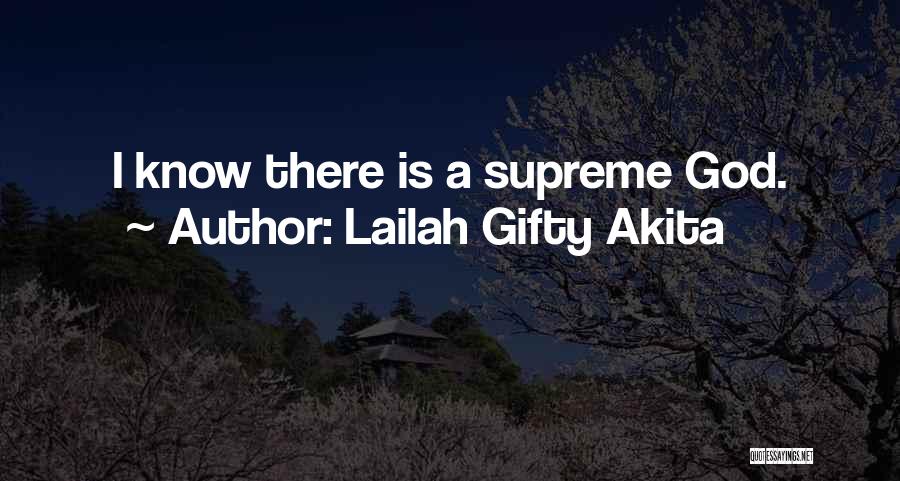 Lailah Gifty Akita Quotes: I Know There Is A Supreme God.
