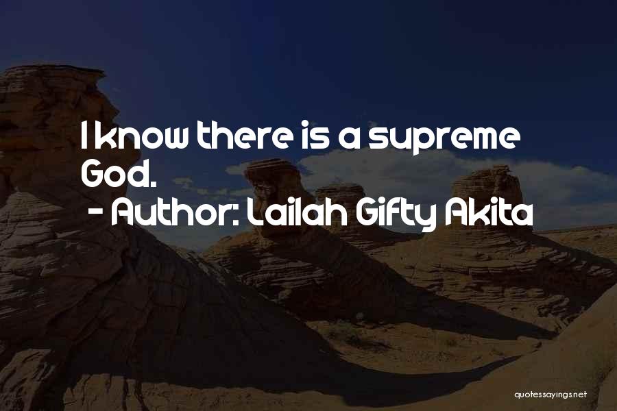 Lailah Gifty Akita Quotes: I Know There Is A Supreme God.