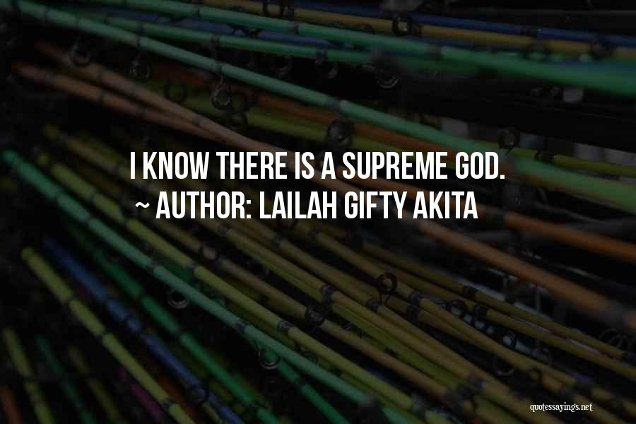 Lailah Gifty Akita Quotes: I Know There Is A Supreme God.